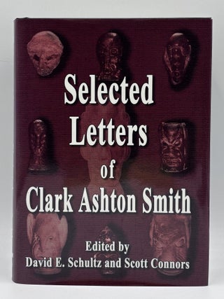 Item #1011 Selected Letters of Clark Ashton Smith. Clark Ashton Smith, David E. Schultz, Ed