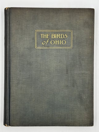 The Birds of Ohio: A Complete, Scientific and Popular Description of the 320 Species of Birds Found in the State.