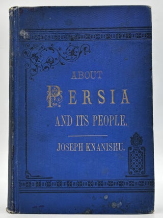 Item #1276 About Persia and Its People. Joseph Knanishu