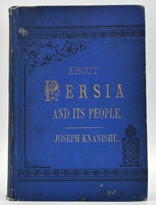 Item #1276 About Persia and Its People. Joseph Knanishu