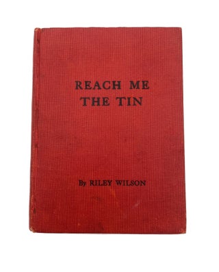 Item #133 Reach Me the Tin. Riley Wilson