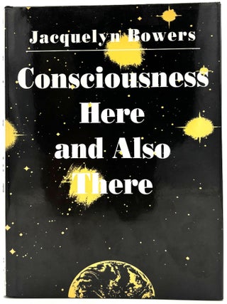 Item #240 Consciousness Here and Also There. Jacquelyn Bowers
