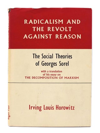 Item #273 Radicalism and the Revolt Against Reason. Irving Louis Horowitz