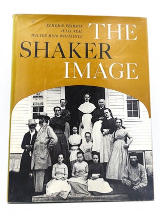 Item #274 The Shaker Image. Elmer Pearson Julia Neal Walter Muir Whitehill