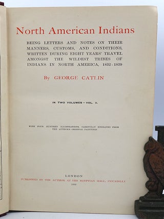 The Manners, Customs, and Condition of the North American Indians, In Two Volumes