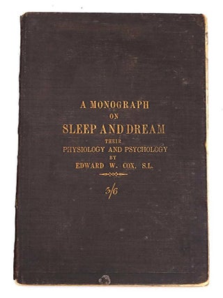 Item #332 A Monograph of Sleep and Dream: Their Physiology and Psychology. Edward W. Cox