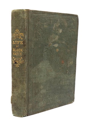 Item #358 The Great Indian Chief of the West: Life and Adventures of Black Hawk. Benjamin Drake