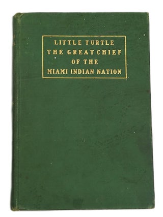Item #363 Little Turtle: The Great Chief of the Miami Indian Nation. Calvin M. Young