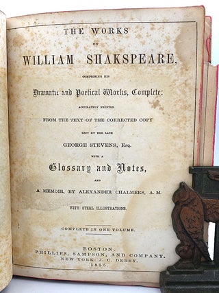 The Works of William Shakspeare. Comprising His Dramatic and Poetical Works, Complete; Accurately Printed from the Text of the Corrected Copy Left by the Late George Stevens, Esq., with a Glossary and Notes, and a Memoir by Alexander Chalmers, A.M.