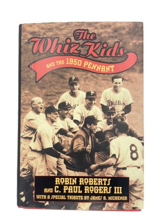 Item #69 The Whiz Kids and the 1950 Pennant. Robin Roberts, C. Paul Rogers III, special, James A....