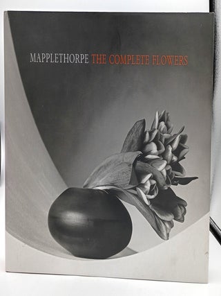 Item #733 Mapplethorpe: The Complete Flowers. Robert Mapplethorpe